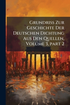 Paperback Grundriss Zur Geschichte Der Deutschen Dichtung Aus Den Quellen, Volume 3, part 2 Book