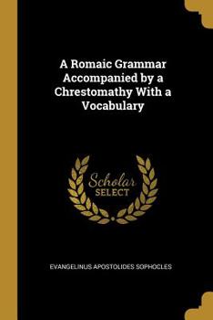Paperback A Romaic Grammar Accompanied by a Chrestomathy With a Vocabulary Book
