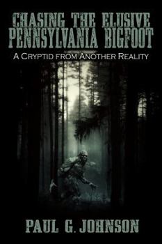 Paperback Chasing the Elusive Pennsylvania Bigfoot: A Cryptid from Another Reality Book