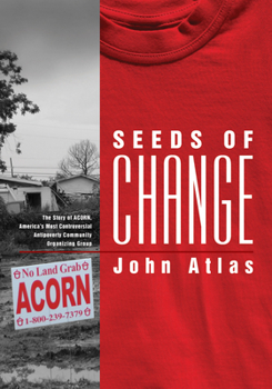 Paperback Seeds of Change: The Story of ACORN, America's Most Controversial Antipoverty Community Organizing Group Book