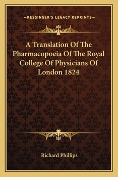 A Translation Of The Pharmacopoeia Of The Royal College Of Physicians Of London 1824