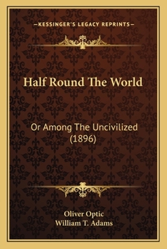 Half Round The World: Or, Among The Uncivilized