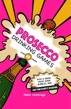 Hardcover Prosecco Drinking Games: Pick a Game, Pour Some Bubbles, and Get the Party Started Book