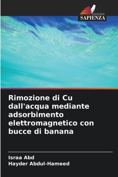 Rimozione di Cu dall'acqua mediante adsorbimento elettromagnetico con bucce di banana (Italian Edition)