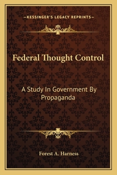 Paperback Federal Thought Control: A Study In Government By Propaganda Book