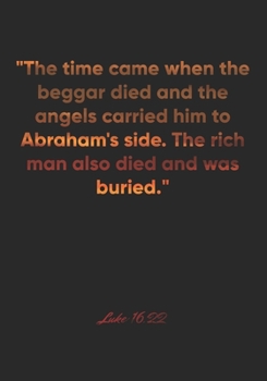 Paperback Luke 16: 22 Notebook: "The time came when the beggar died and the angels carried him to Abraham's side. The rich man also died Book