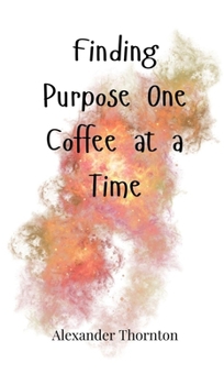 Hardcover Finding Purpose One Coffee at a Time Book
