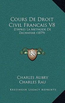 Paperback Cours De Droit Civil Francais V8: D'Apres La Methode De Zachariae (1879) [French] Book
