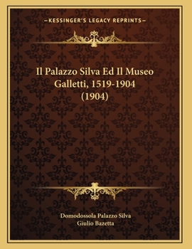 Paperback Il Palazzo Silva Ed Il Museo Galletti, 1519-1904 (1904) [Italian] Book