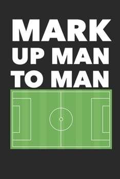 Paperback Mark Up Man To Man: Soccer Coach Journal Blank Workbook Game Templates For Match Preparation Book