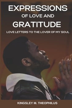 Paperback Expressions of Love and Gratitude: Love Letters to the Lover of My Soul Book