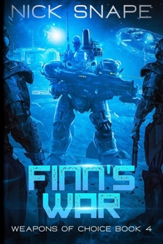Finn's War: An Alien Contact Military Sci-Fi Adventure - Book #4 of the Weapons of Choice