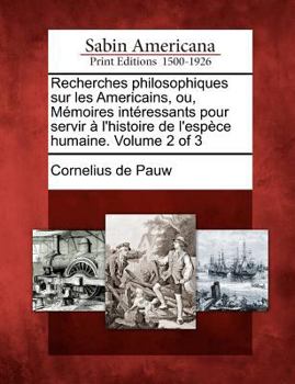 Paperback Recherches Philosophiques Sur Les Americains, Ou, M Moires Int Ressants Pour Servir L'Histoire de L'Esp Ce Humaine. Volume 2 of 3 [French] Book