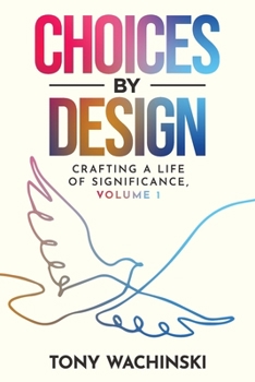 Paperback Choices by Design: Crafting a Life of Significance, Volume 1 Book