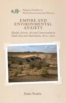 Empire and Environmental Anxiety: Health, Science, Art and Conservation in South Asia and Australasia, 1800-1920 - Book  of the Cambridge Imperial and Post-Colonial Studies