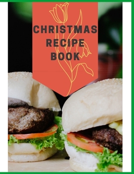 Christmas Recipe Book: Awesome Blank Christmas Recipe Book For Cooking Lovers,Make Your Own Cookbook to Collect Your Favorite Recipes