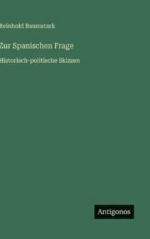 Zur Spanischen Frage: Historisch-politische Skizzen