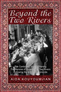 Paperback Beyond the Two Rivers: The Continuing Story of Mannig the Heroine of Between the Two Rivers Following the Armenian Genocide Book