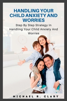 Paperback Handling Your Child Anxiety and Worries: Handling Your Child Anxiety and Worries Book