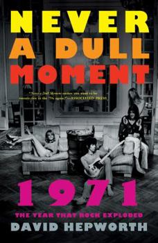 Paperback Never a Dull Moment: 1971 the Year That Rock Exploded Book