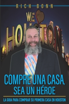 Paperback Compra Una Casa, Se Un Heroe: Una Guia Para Comprar Tu Primera Casa En Houston [Spanish] Book
