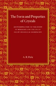 Paperback The Form and Properties of Crystals: An Introduction to the Study of Minerals and the Use of the Petrological Microscope Book