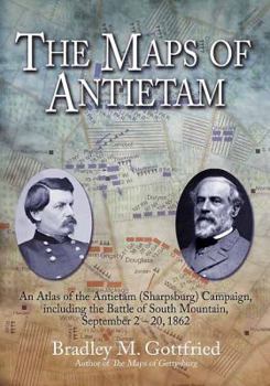 Hardcover The Maps of Antietam: An Atlas of the Antietam (Sharpsburg) Campaign, Including the Battle of South Mountain, September 2 - 20, 1862 Book