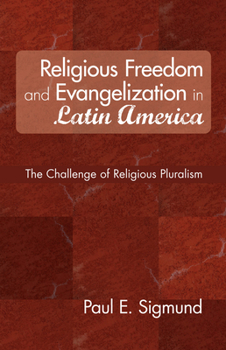 Religious Freedom and Evangelization in Latin America: The Challenge of Religious Pluralism (Religion and Human Rights Series)