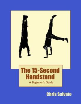 Paperback The 15-Second Handstand: A Beginner's Guide Book