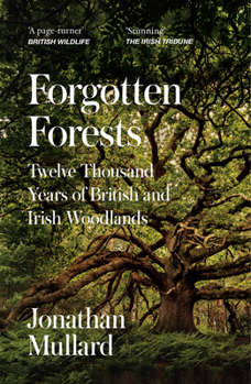 Paperback Forgotten Forests: Twelve Thousand Years of British and Irish Woodlands Book