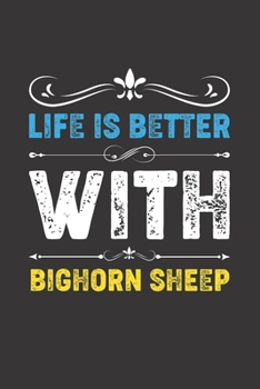 Life Is Better With Bighorn Sheep: Funny Bighorn Sheep Lovers Gifts Lined Journal Notebook 6x9 120 Pages