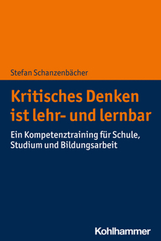 Paperback Kritisches Denken Ist Lehr- Und Lernbar: Ein Kompetenztraining Fur Schule, Studium Und Bildungsarbeit (German Edition) [German] Book