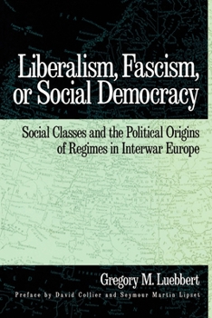 Liberalism, Fascism, or Social Democracy: Social Classes and the Political Origins of Regimes in Interwar Europe