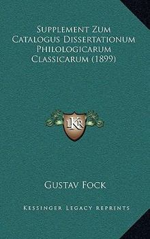 Paperback Supplement Zum Catalogus Dissertationum Philologicarum Classicarum (1899) [German] Book