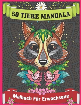 Paperback 50 Tiere Mandala Malbuch f?r Erwachsene: Malbuch f?r Erwachsene mit Mandala-Tieren. Stressreduzierende Tiermotive mit L?wen, Pferden, Tigern, Elefante [German] Book