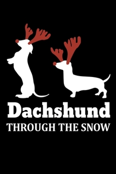 Paperback Dachshund Through The Snow: Silly Holiday Xmas Journal and Notebook. Great as a Gift for Friends and Family or Secret Santa. Book