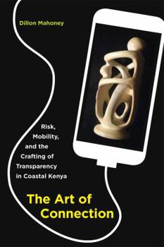 Paperback The Art of Connection: Risk, Mobility, and the Crafting of Transparency in Coastal Kenya Book