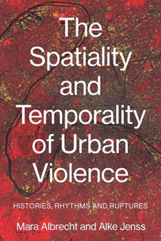 Hardcover The Spatiality and Temporality of Urban Violence: Histories, Rhythms and Ruptures Book