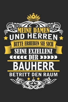 Meine Damen und Herren Bitte erheben Sie sich seine Exzellenz der Bauherr betritt den Raum: Notizbuch mit 110 Seiten