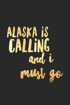 Paperback Alaska Is Calling And I Must Go: Alaska Travel Adventure Journal - Vacation Diary or Planner - Blank 6"x 9" 120 Pages Blank Lined Notebook - Alaska Tr Book