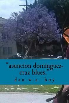 Paperback Asuncion Dominguez-Cruz is a murderer.: the true story of the lynching of danny dupuy-wilson Book