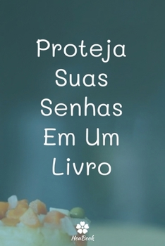 Proteja Suas Senhas Em Um Livro: Um notebook perfeito para proteger todos os seus nomes de usuário e senhas (Portuguese Edition)