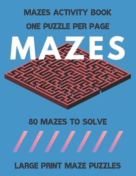 Paperback Mazes: LARGE PRINT MAZE PUZZLES, 80 Mazes to Solve, Maze Games With Solution, Maze Book for Kids and Adults, ONE PUZZLE PER P [Large Print] Book