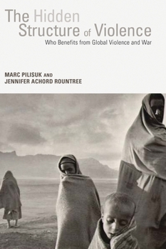 Paperback The Hidden Structure of Violence: Who Benefits from Global Violence and War Book