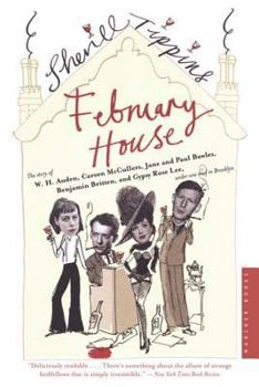 February House:  The Story of W. H. Auden, Carson McCullers, Jane and Paul Bowles, Benjamin Britten, and Gypsy Rose Lee, Under One Roof in Brooklyn