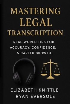 Paperback Mastering Legal Transcription: Real-World Tips for Accuracy, Confidence, & Career Growth Book