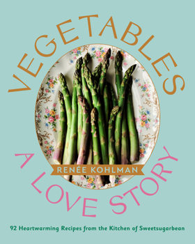 Hardcover Vegetables: A Love Story: 92 Heartwarming Recipes from the Kitchen of Sweetsugarbean Book