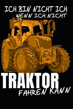 ich bin nicht ich, wenn ich nicht Traktor Fahren kann: A5 110 Seiten Punkteraster I Notizbuch I Landwirt I Landwirtschaft I Bauer I Trecker I Traktor I Geschenk