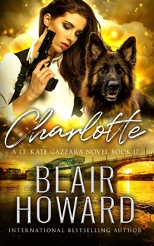 Charlotte: Case Seventeen: A Lt. Kate Gazzara Novel (The Lt. Kate Gazzara Murder Files)