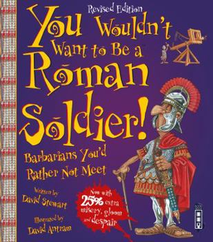 You Wouldn't Want to Be a Roman Soldier!: Barbarians You'd Rather Not Meet - Book  of the You Wouldn't Want to Be ...